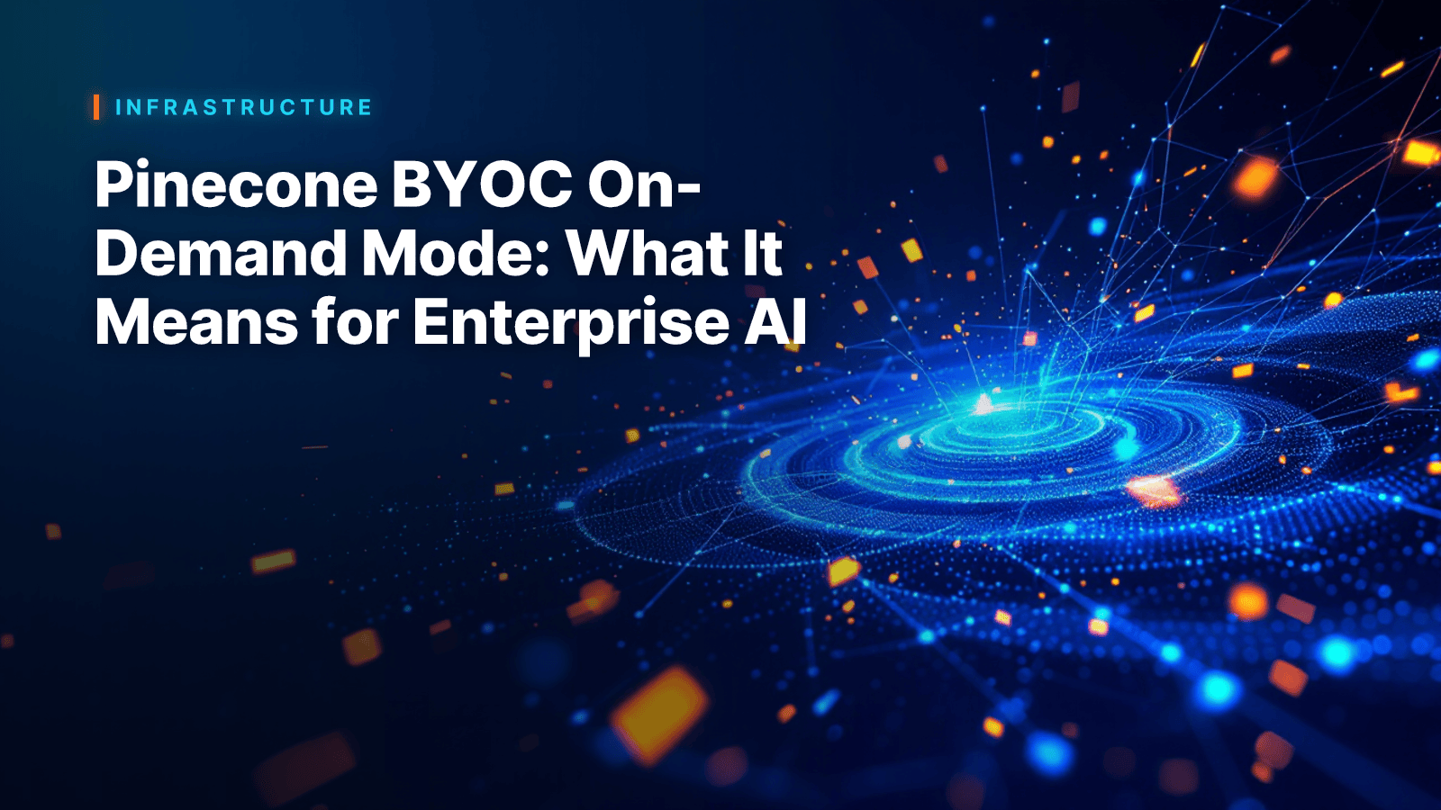 Pinecone BYOC On-Demand Mode: What It Means for Enterprise AI