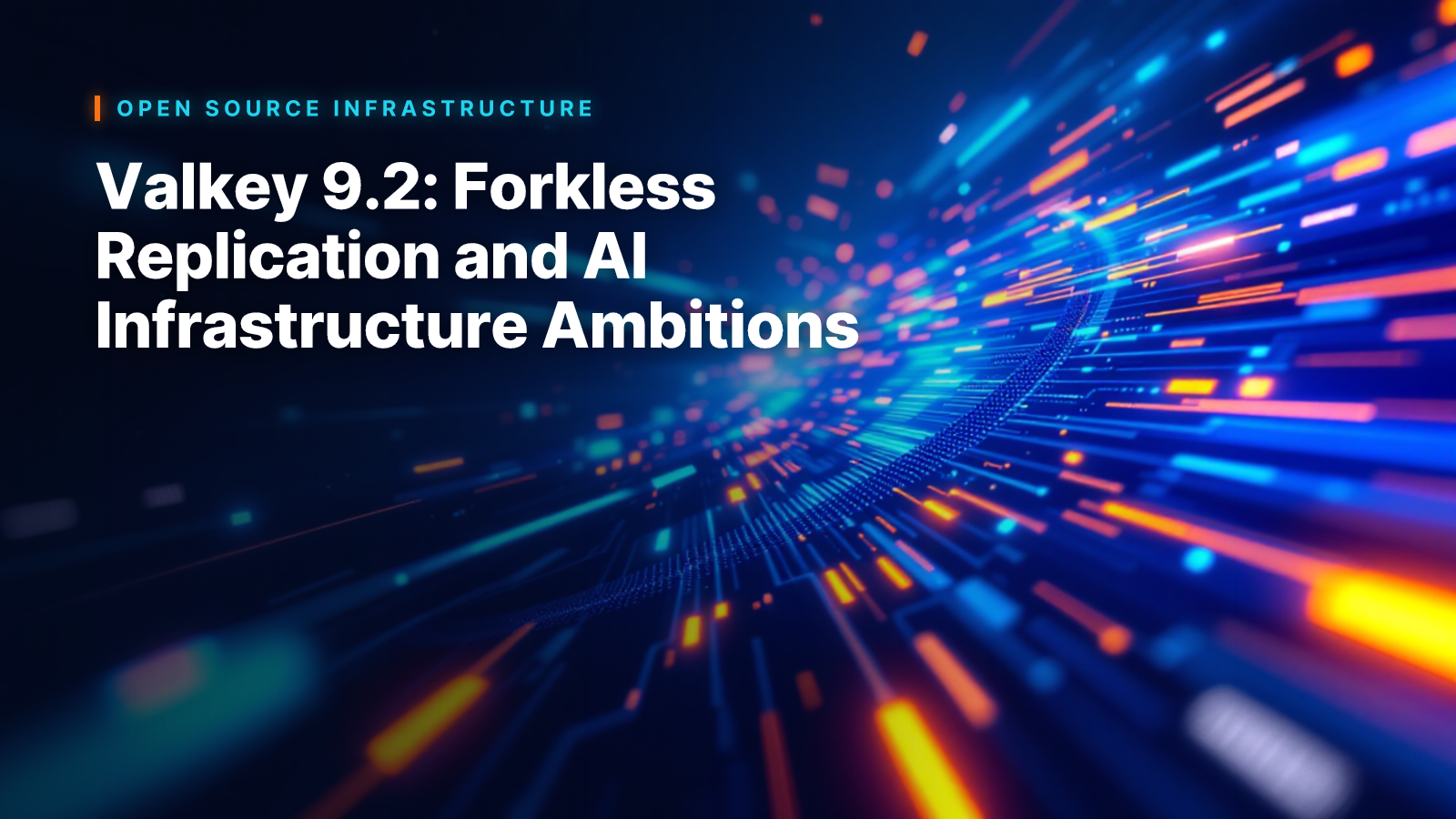 Valkey 9.2: Forkless Replication and AI Infrastructure Ambitions