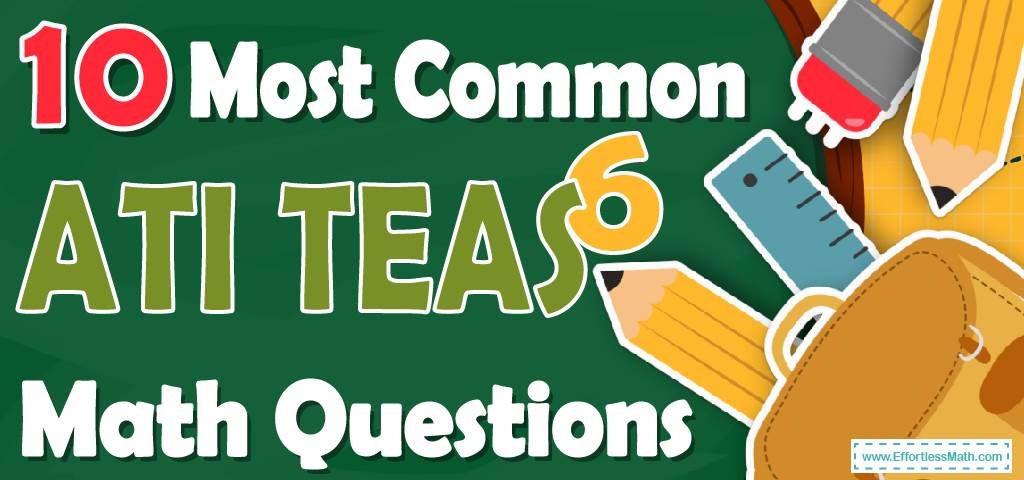 In fact, some students find math to be difficult and dislike it so much that they do everything they can to avoid it. 10 Most Common Ati Teas 6 Math Questions