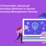 Beyond Passwords: Advanced Authentication Methods To Secure Your ...