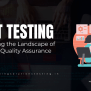 SDET Testing: Landscape Of Software Quality Assurance