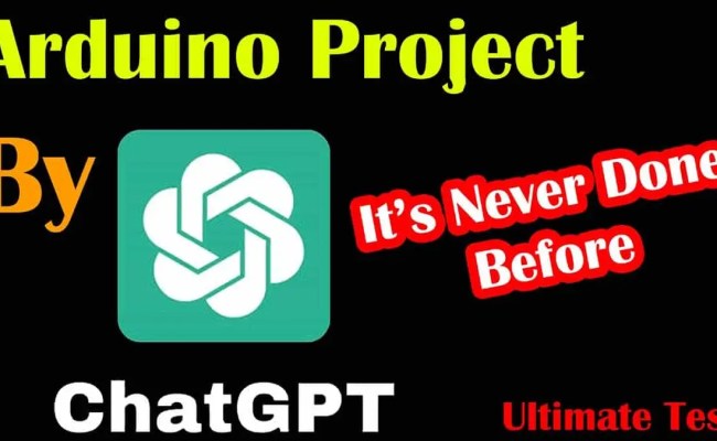ChatGPT Arduino Programming Ultimate Test, ChatGPT For Arduino