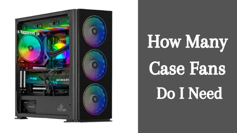 How Many Case Fans The Ultimate Cooling Guide For Your PC How Many Case Fans Do I Need 1 