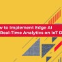 Edge AI For Real-Time Analytics On IoT Devices - Elinext