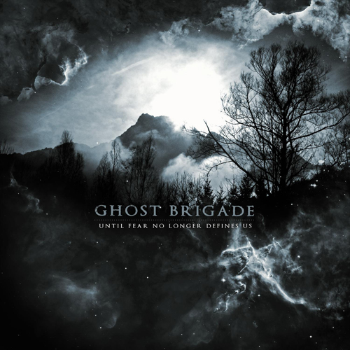 GHOST BRIGADE - UNTIL FEAR NO LONGER DEFINES US