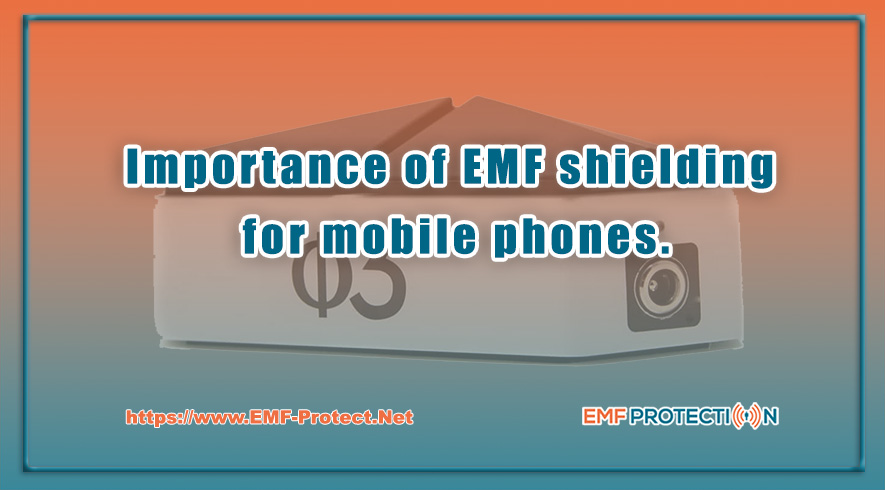 Importance of EMF shielding for mobile phones_