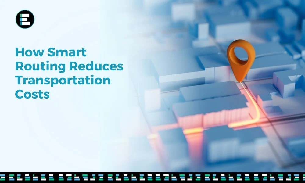 How Smart Routing Reduces Transportation Costs