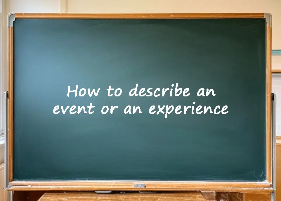 How to describe an event or an experience