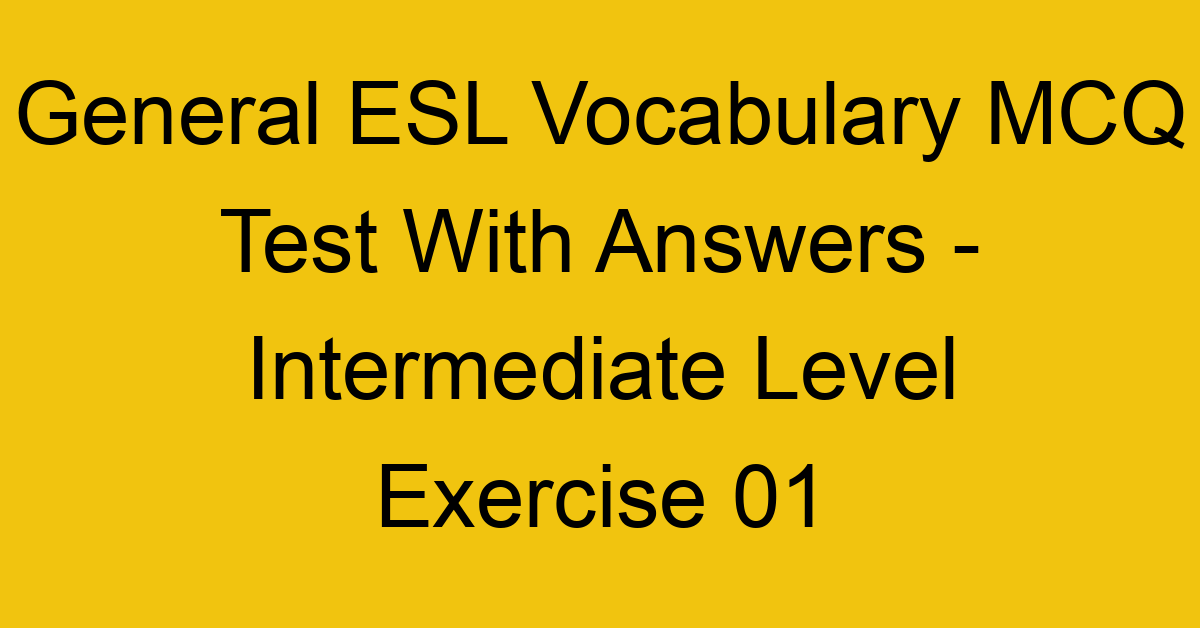 intermediate vocabulary test 1 esl vocabulary exercises