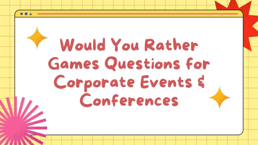Would You Rather Games Questions For Corporate Events Conferences Would You Rather Games Questions
