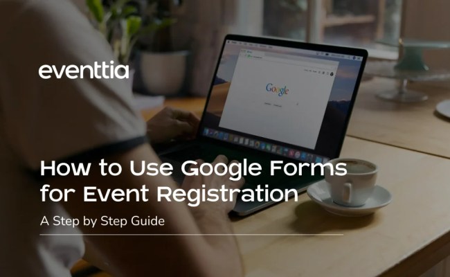 How To Use Google Forms For Event Registration: A Step-by-Step Guide ...