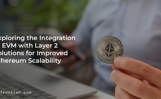 Exploring The Integration Of EVM With Layer 2 Solutions For Improved ...