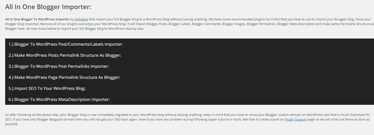 Blogger importer extended may be the simplest way to import your articles, pages, tags, comments, pictures and authors from blogger to wordpress. All In One Blogger Importer WordPress Plugin: Full ScreenShot Tutorial - EXEIdeas - Let's Your ...