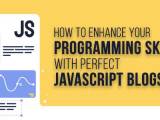 How To Enhance Your Programming Skills With Perfect Javascript Blogs