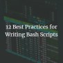12 Best Practices For Writing Bash Scripts