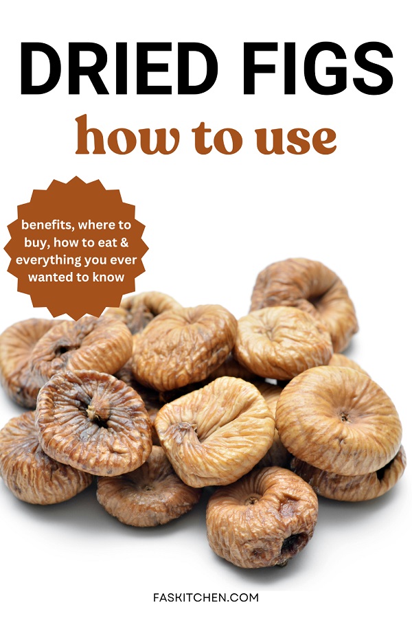 Dried figs 101: benefits, how to use, buy, store in easy way