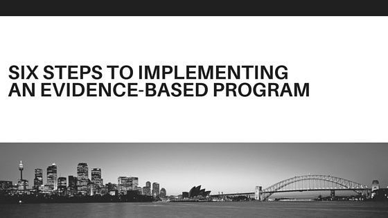 Six Steps To Implementing An Evidence Based Program