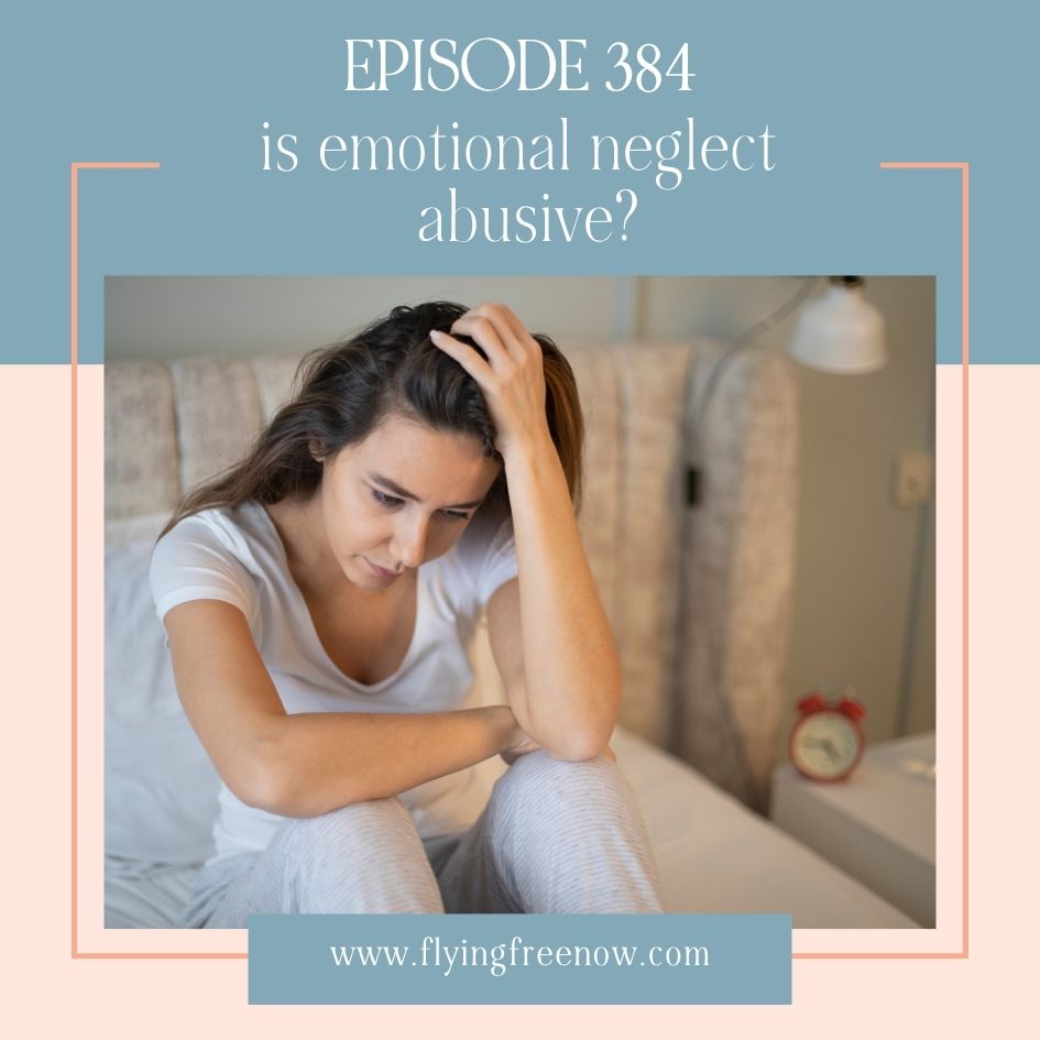 Natalie Hoffman Flying Free Podcast Episode 384 with the text “Is Emotional Neglect Abusive?”