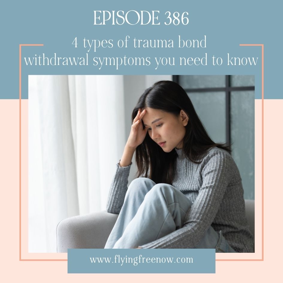 Natalie Hoffman Flying Free Podcast Episode 386 with the text 4 Types of Trauma Bond Withdrawal Symptoms You Need to Know