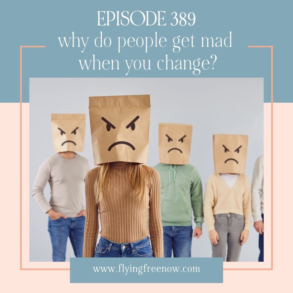 Natalie Hoffman Flying Free Podcast Episode 389 with the text "Why Do People Get Mad When You Change?"