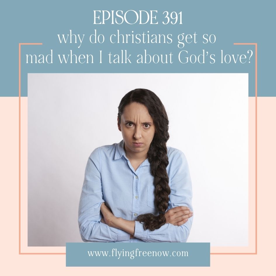 Natalie Hoffman Flying Free Podcast Episode 391 with the text "Why Do Christians Get So Mad When I Talk About God’s Love?"