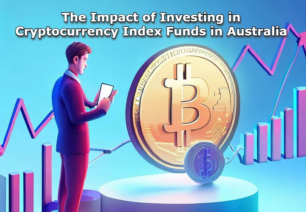 The Impact of Investing in Cryptocurrency Index Funds in Australia