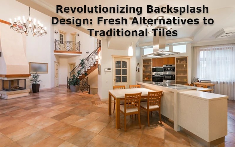 Revolutionizing Backsplash Design