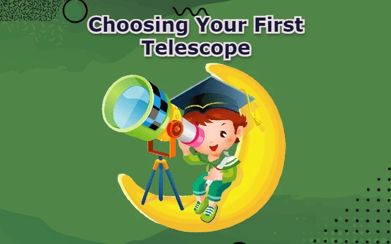 Choosing Your First Telescope