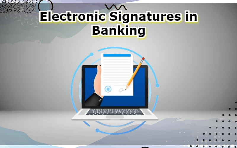 Electronic Signatures in Banking