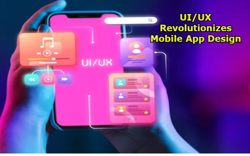 UI/UX Revolutionizes Mobile App Design