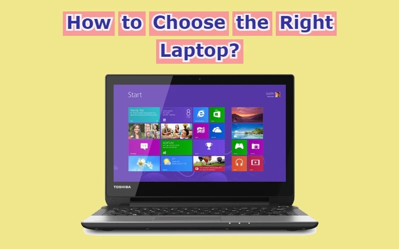 How to Choose the Right Laptop