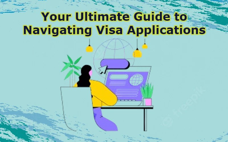 Navigating Visa Applications