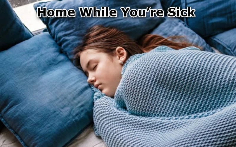 Home While You’re Sick