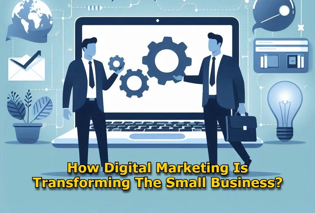 How Digital Marketing Is Transforming The Small Business