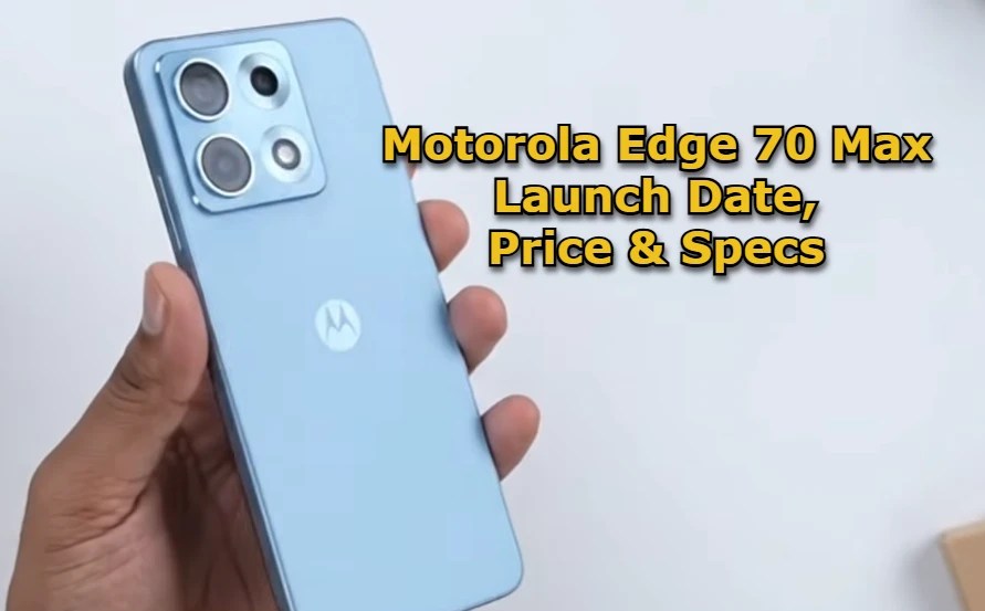 Motorola Edge 70 Max Launch Date, Price In India, Battery, Camera & Flagship Specs » Fox Tech Zone - All Technology News And Updates