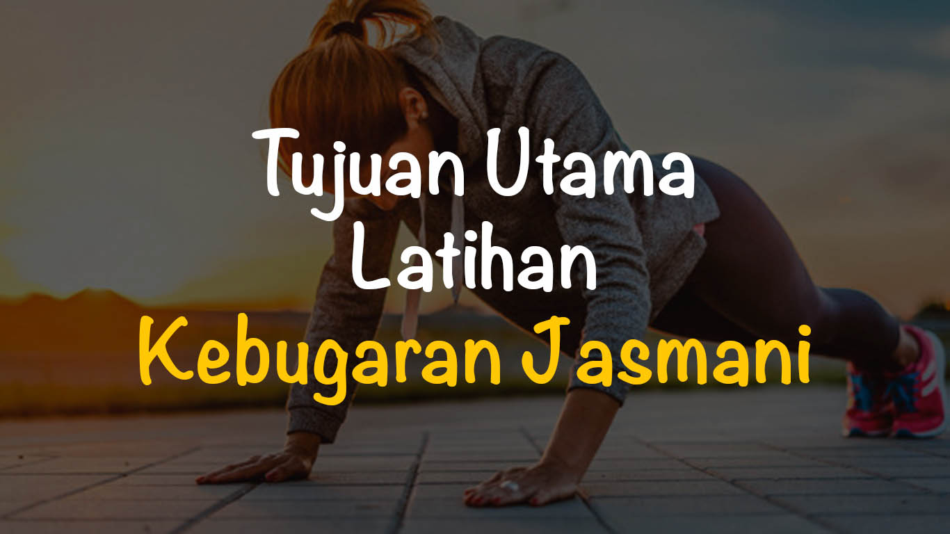 Kendati demikian, latihan kebugaran jasmani yang terpenuhi akan . Tujuan Utama Latihan Kebugaran Jasmani Freedomnesia