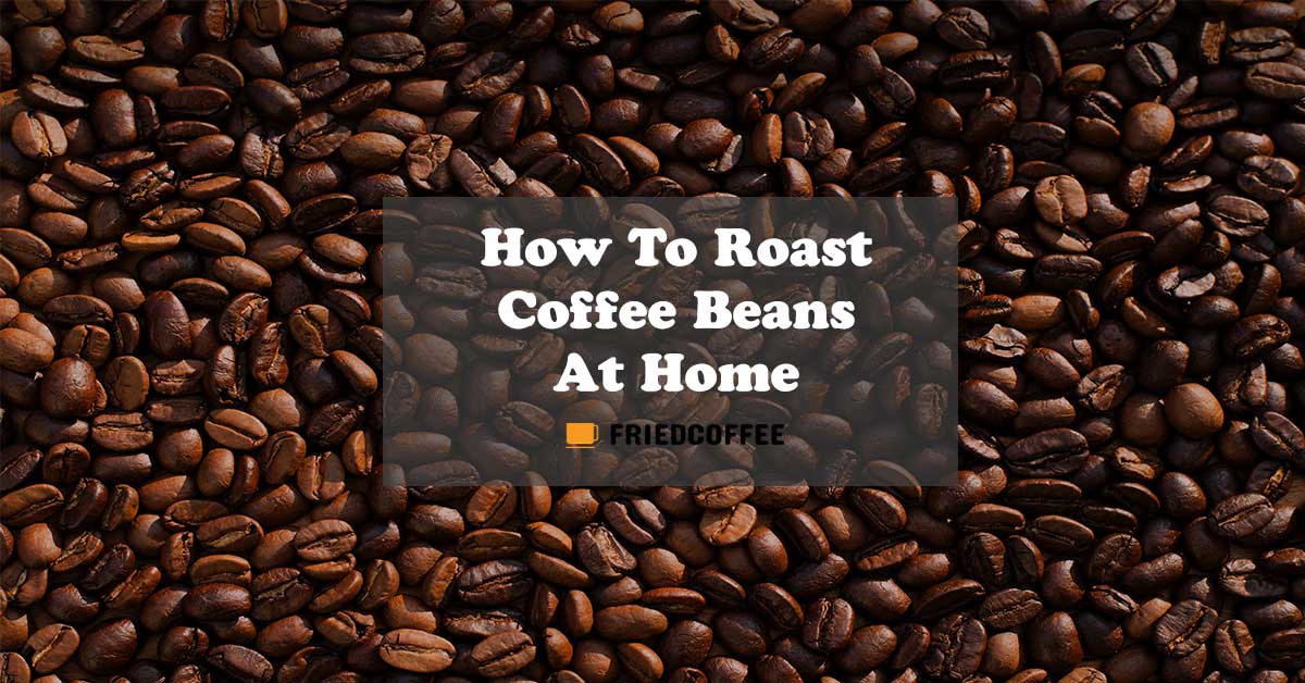 How to roast coffee beans at home