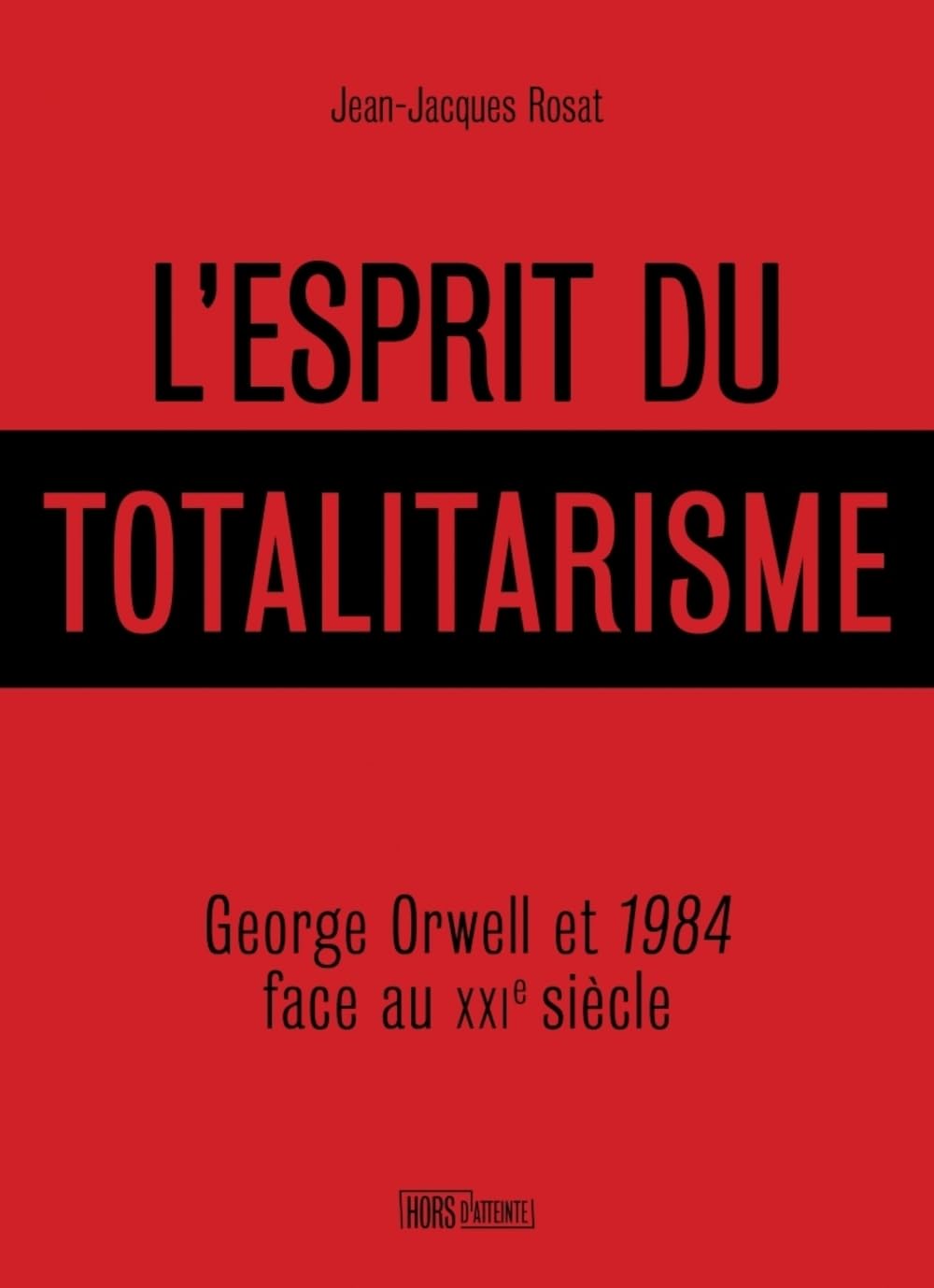 Lire la suite à propos de l’article Le totalitarisme 2.0. À propos de Jean-Jacques Rosat, <em>L’esprit du totalitarisme. George Orwell et 1984 face au XXIe siècle</em>, Marseille, Hors d’atteinte, 2025