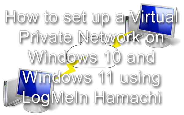How to set up a Virtual Private Network on Windows 10 or Windows 11 using LogMeIn Hamachi (1) How to set up a Virtual Private Network on Windows 10 or Windows 11 using LogMeIn Hamachi (1)