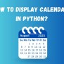 How To Display A Calendar In Python With Different Methods