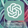 How To Use ChatGPT With No Usage Limits - Geeky Gadgets