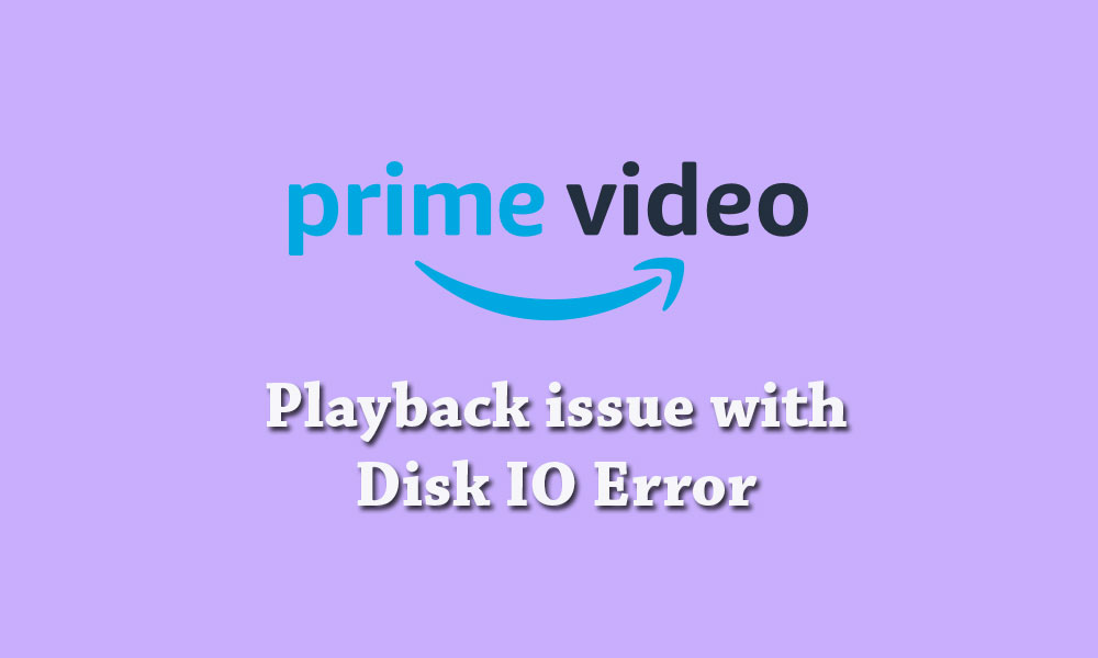 Why is prime video not working? Amazon Prime Video Playback Issue With Disk Io Error How To Fix