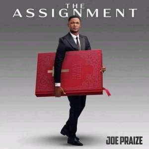 Joe Praize - I have Seen ft. Moses Bliss 2 Joe Praize - The Assignment