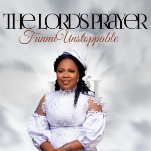 Funmi Unstoppable - The Lord’s Prayer 2 Funmi Unstoppable - The Lord’s Prayer