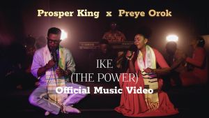 Prosper King - Ike (The Power) Feat. Preye Orok 2 Prosper King - Ike (The Power) ft. Preye Orok