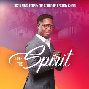 Jason Singleton & The Sound Of Destiny - I Feel The Spirit 2 Jason Singleton & The Sound Of Destiny Choir || Ghpraise.com