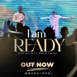 Elvis Bentil - I Am Ready Feat. Philip Adzale 2 Elvis Bentil - I Am Ready ft. Philip Adzale || Ghpraise.com