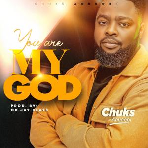 Chuks Anunobi - You Are My God 2 Chuks Anunobi - You Are My God