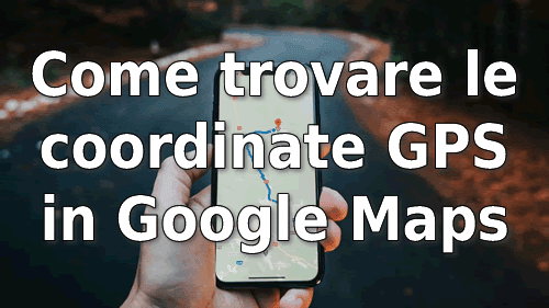 Come Trovare Coordinate GPS In Google Maps Salvare Coordinate Gps In Google Maps 