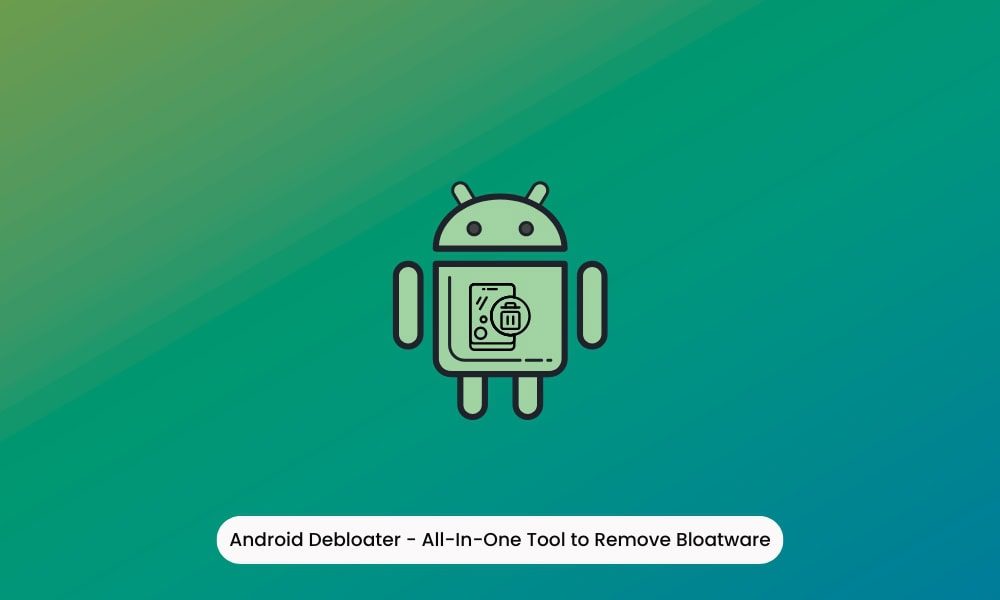 Android Debloater - Remove Bloatware, Pre-installed Apps